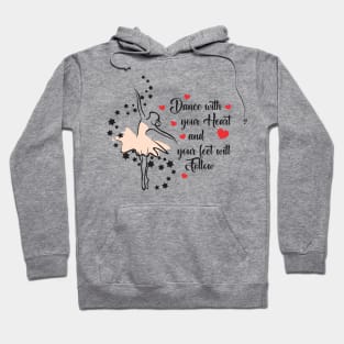 Dance with Your Heart Your Feet will Follow Hoodie